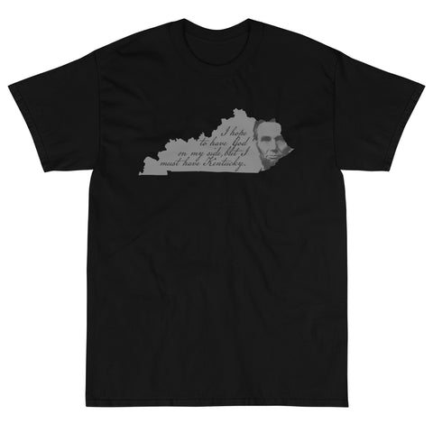 Abe Lincoln -- I hope to have God on my side, but I must have Kentucky -- Short Sleeve T-Shirt