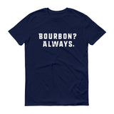 KENTUCKY BOURBON ALWAYS. Short-Sleeve T-Shirt