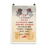 IF I CANNOT DRINK BOURBON AND SMOKE CIGARS PRINT Poster