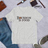 Bourbon is Food Short-Sleeve Unisex T-Shirt