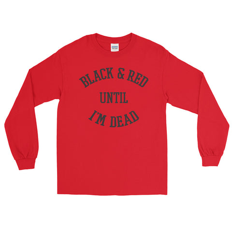 BLACK & RED UNTIL I'M DEAD Long Sleeve T-Shirt