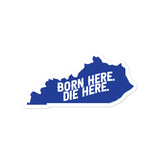 Born here, Die here Kentucky Bubble-free stickers