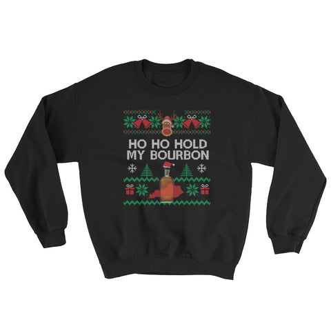 HO HO HOLD MY KENTUCKY BOURBON Sweatshirt